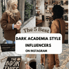 Top 5 Dark Academia Style Influencers on Instagram - DAStyle